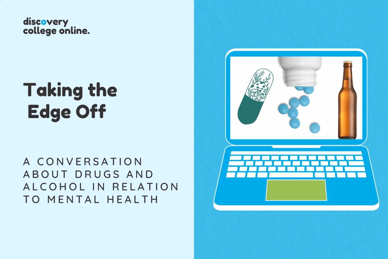 Taking the Edge Off: Let’s talk about drugs and alcohol [Online]